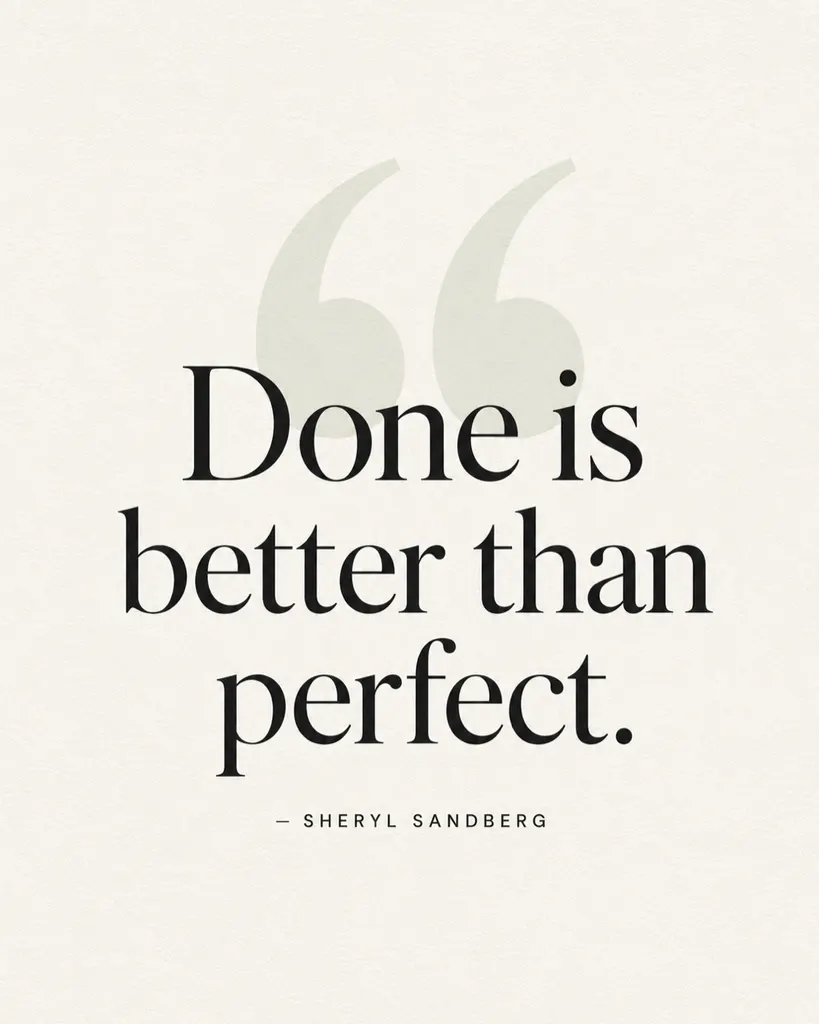 Done is better than perfect.